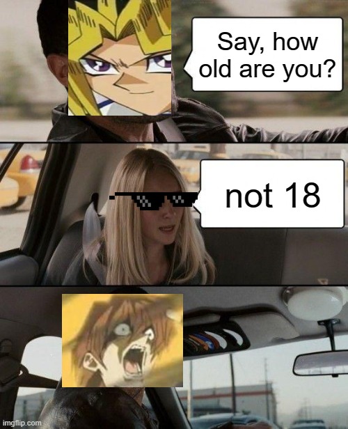 The Rock Driving | Say, how old are you? not 18 | image tagged in memes,the rock driving | made w/ Imgflip meme maker