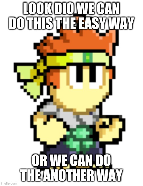 LOOK DIO WE CAN DO THIS THE EASY WAY OR WE CAN DO THE ANOTHER WAY | made w/ Imgflip meme maker