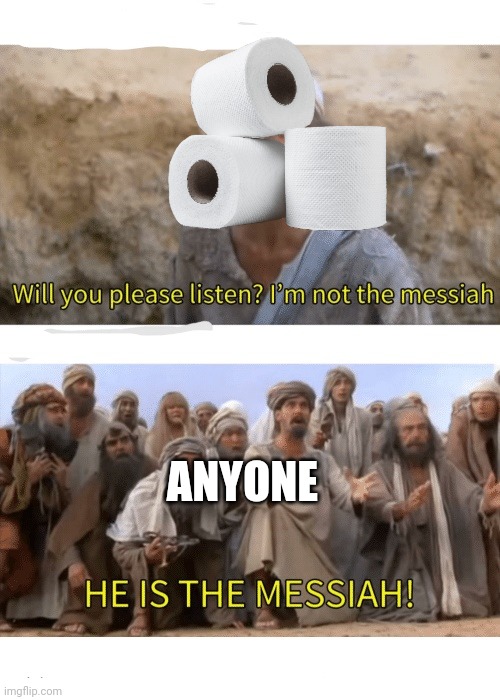 He is the messiah | ANYONE | image tagged in he is the messiah | made w/ Imgflip meme maker