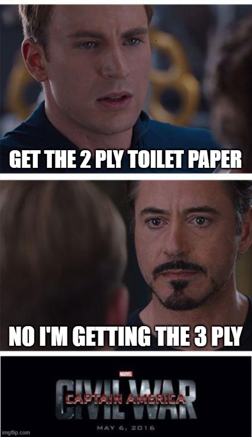 Marvel Civil War 1 | GET THE 2 PLY TOILET PAPER; NO I'M GETTING THE 3 PLY | image tagged in memes,marvel civil war 1 | made w/ Imgflip meme maker