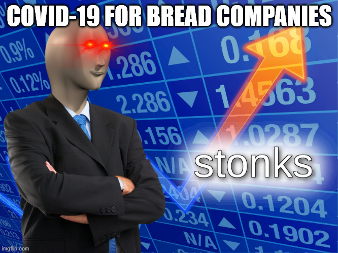 stonks | COVID-19 FOR BREAD COMPANIES | image tagged in stonks | made w/ Imgflip meme maker