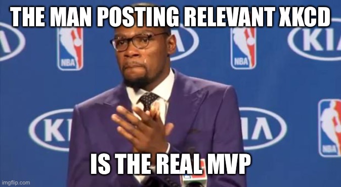 Kevin Durant | THE MAN POSTING RELEVANT XKCD; IS THE REAL MVP | image tagged in kevin durant | made w/ Imgflip meme maker