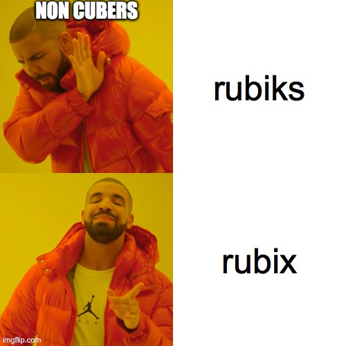 Drake Hotline Bling Meme | NON CUBERS; rubiks; rubix | image tagged in memes,drake hotline bling | made w/ Imgflip meme maker
