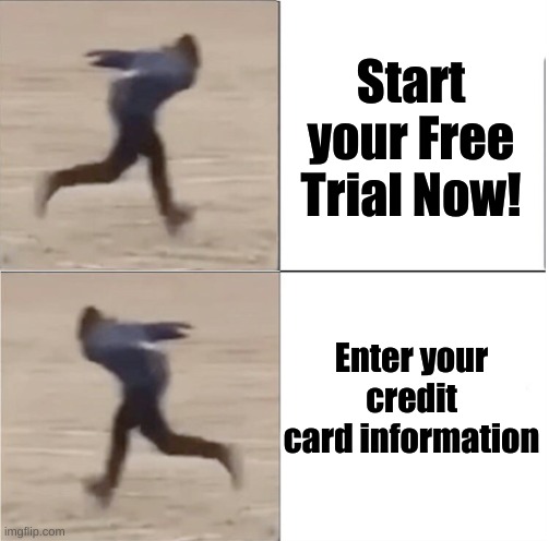 Naruto Runner Drake (Flipped) | Start your Free Trial Now! Enter your credit card information | image tagged in naruto runner drake flipped | made w/ Imgflip meme maker