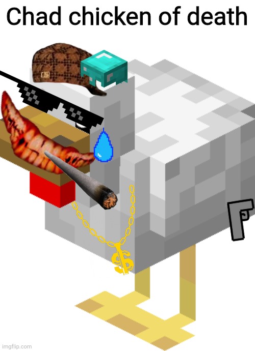 Minecraft chicken | Chad chicken of death | image tagged in minecraft chicken | made w/ Imgflip meme maker