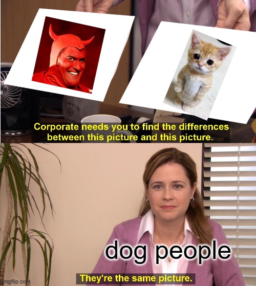 They're The Same Picture Meme | dog people | image tagged in memes,they're the same picture | made w/ Imgflip meme maker