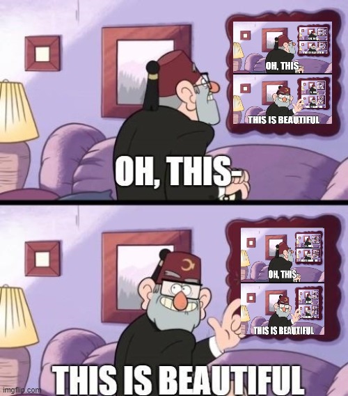 grunkle stan beautiful | OH THIS- THIS IS BEAUTIFUL MEME OF | image tagged in stanley,memeinameme,fractol,gravity falls | made w/ Imgflip meme maker