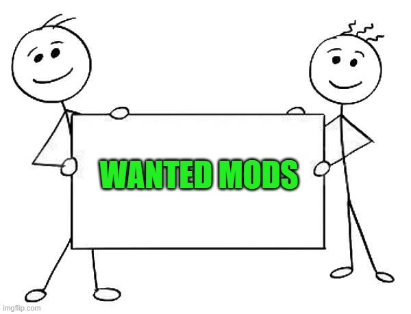 WANTED MODS | made w/ Imgflip meme maker