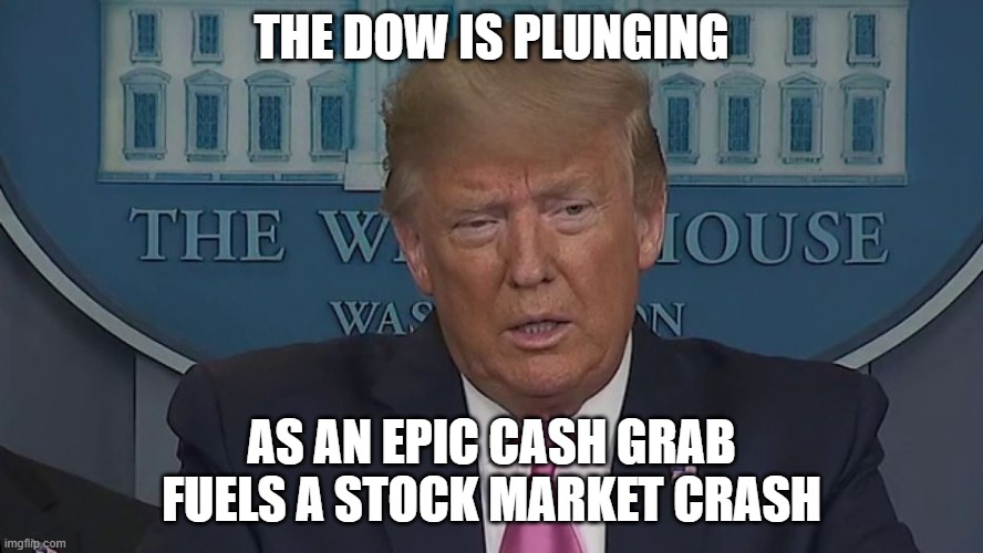 If Only You Knew How Bad Things Really Are | THE DOW IS PLUNGING; AS AN EPIC CASH GRAB FUELS A STOCK MARKET CRASH | image tagged in if only you knew how bad things really are | made w/ Imgflip meme maker