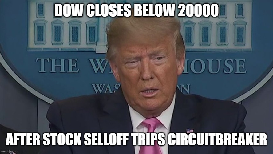 If Only You Knew How Bad Things Really Are | DOW CLOSES BELOW 20000; AFTER STOCK SELLOFF TRIPS CIRCUITBREAKER | image tagged in if only you knew how bad things really are | made w/ Imgflip meme maker
