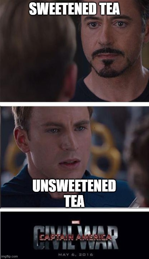 Marvel Civil War 2 Meme | SWEETENED TEA; UNSWEETENED TEA | image tagged in memes,marvel civil war 2 | made w/ Imgflip meme maker