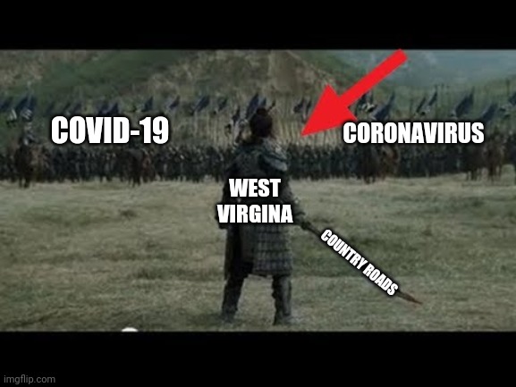 CORONAVIRUS; COVID-19; WEST VIRGINA; COUNTRY ROADS | image tagged in coronavirus | made w/ Imgflip meme maker