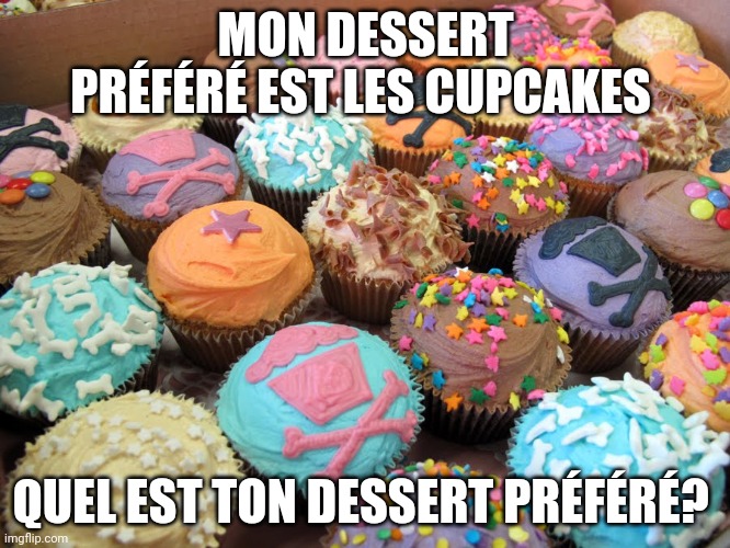 l'eau à la bouche | MON DESSERT PRÉFÉRÉ EST LES CUPCAKES; QUEL EST TON DESSERT PRÉFÉRÉ? | image tagged in johnny cupcakes bakery dessert | made w/ Imgflip meme maker
