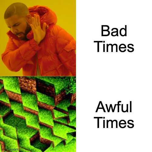 Here Is Why I Hate Bad Times And Awful Times |  Bad Times; Awful Times | image tagged in memes,drake hotline bling | made w/ Imgflip meme maker
