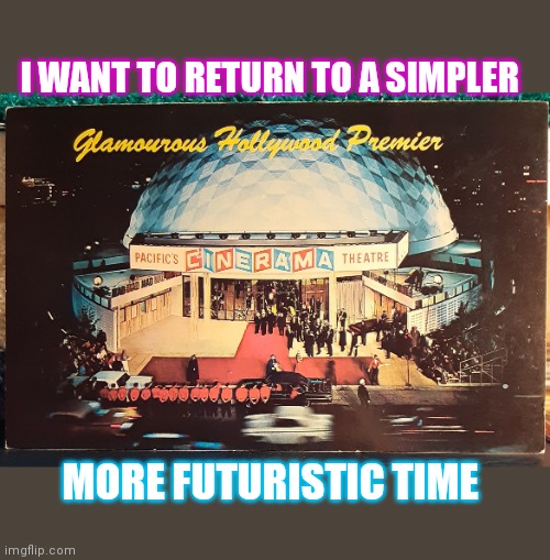 George Jetson era- Would that it were... | I WANT TO RETURN TO A SIMPLER; MORE FUTURISTIC TIME | image tagged in retro,quantum physics,the future is now old man | made w/ Imgflip meme maker