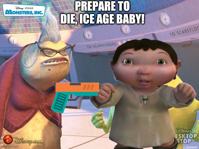 Monster Inc. Sequel: Roz Kills Ice Age Baby (I wish it was a movie) | PREPARE TO DIE, ICE AGE BABY! | made w/ Imgflip meme maker