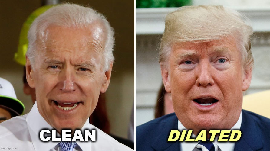 One of these candidates has a long and complicated history of drug abuse. The other is Joe Biden. | CLEAN; DILATED | image tagged in biden isn't dilated trump is,joe biden,clean,trump,drug addiction,drugs | made w/ Imgflip meme maker