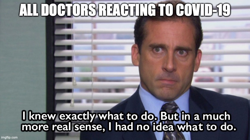 Doctors and Covid-19 | ALL DOCTORS REACTING TO COVID-19 | image tagged in coronavirus,covid-19,michael scott,doctors | made w/ Imgflip meme maker