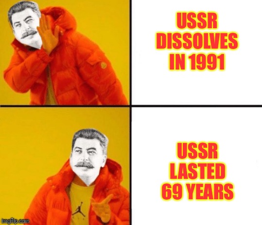Stalin | USSR DISSOLVES IN 1991; USSR LASTED 69 YEARS | image tagged in stalin hotline,ussr,joseph stalin,69 | made w/ Imgflip meme maker