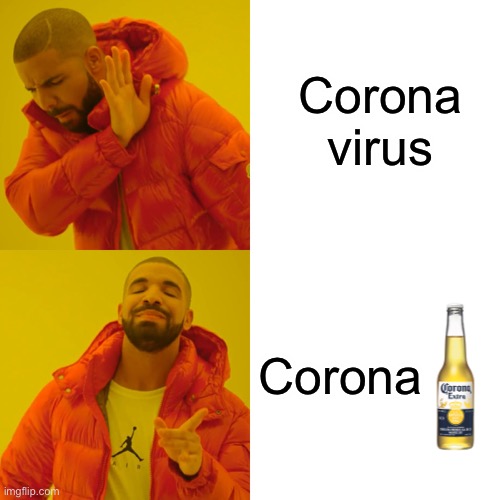 Drake Hotline Bling Meme | Corona virus; Corona | image tagged in memes,drake hotline bling | made w/ Imgflip meme maker
