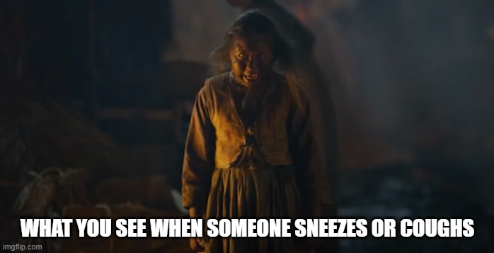 Coughing and Sneezing in Public amidst COVID-19 Quarantine | WHAT YOU SEE WHEN SOMEONE SNEEZES OR COUGHS | image tagged in covid-19,covid19,ncov,quarantine | made w/ Imgflip meme maker