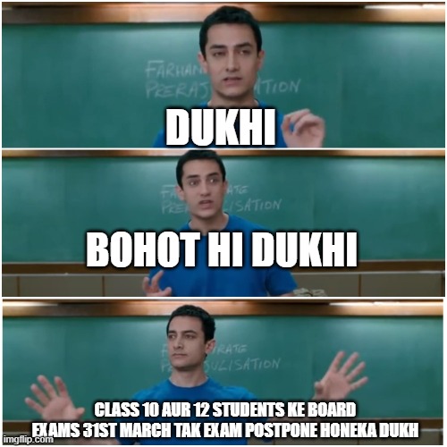 3 idiots | DUKHI; BOHOT HI DUKHI; CLASS 10 AUR 12 STUDENTS KE BOARD EXAMS 31ST MARCH TAK EXAM POSTPONE HONEKA DUKH | image tagged in 3 idiots | made w/ Imgflip meme maker