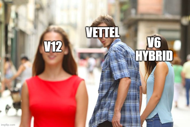 Distracted Boyfriend | VETTEL; V12; V6 HYBRID | image tagged in memes,distracted boyfriend | made w/ Imgflip meme maker