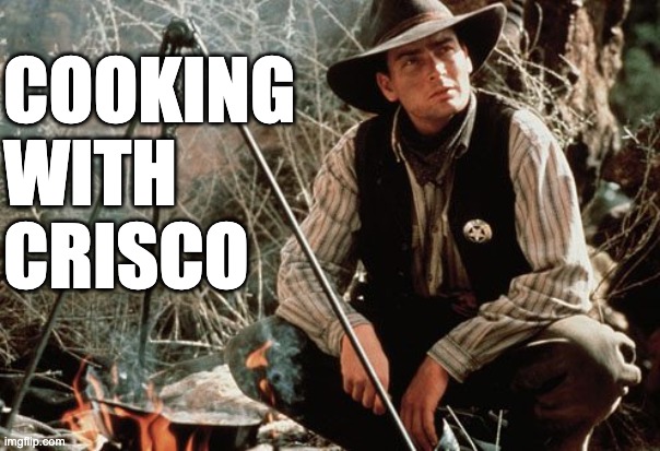 Charlie Sheen Camp | COOKING 
WITH 
CRISCO | image tagged in charlie sheen camp | made w/ Imgflip meme maker