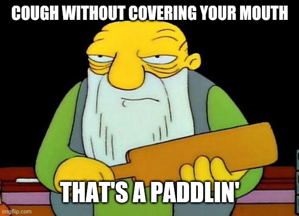 That's a paddlin' Meme | COUGH WITHOUT COVERING YOUR MOUTH; THAT'S A PADDLIN' | image tagged in memes,that's a paddlin',coronavirus | made w/ Imgflip meme maker