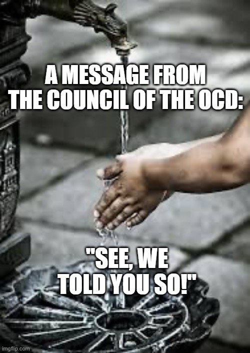 Message from Council of OCD- We Told You! | A MESSAGE FROM THE COUNCIL OF THE OCD:; "SEE, WE TOLD YOU SO!" | image tagged in coronavirus,ocd,council of ocd | made w/ Imgflip meme maker