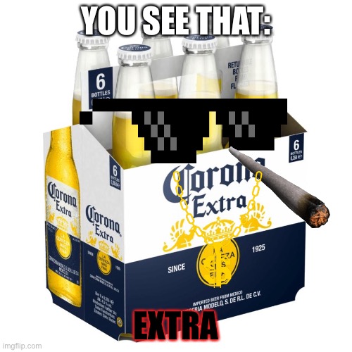 Siippppp... | YOU SEE THAT:; EXTRA | image tagged in memes | made w/ Imgflip meme maker