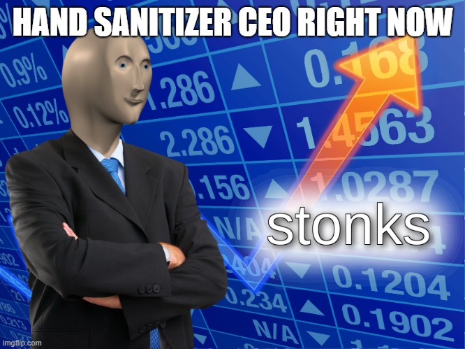 stonks | HAND SANITIZER CEO RIGHT NOW | image tagged in stonks | made w/ Imgflip meme maker