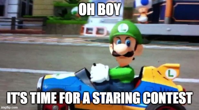 Luigi Death Stare | OH BOY; IT'S TIME FOR A STARING CONTEST | image tagged in luigi death stare | made w/ Imgflip meme maker