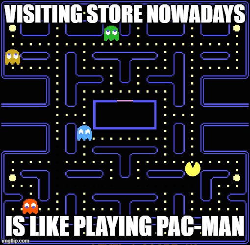 VISITING STORE NOWADAYS; IS LIKE PLAYING PAC-MAN | image tagged in corona virus,pacman,grocery store | made w/ Imgflip meme maker