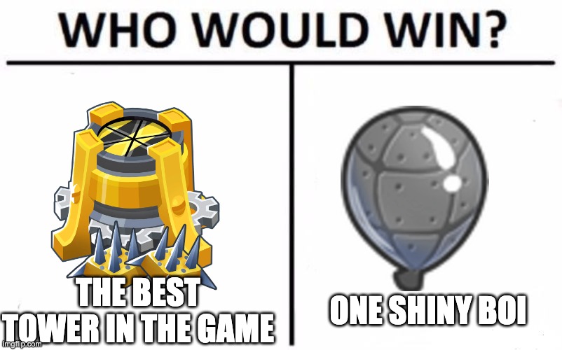 Who Would Win? | THE BEST TOWER IN THE GAME; ONE SHINY BOI | image tagged in memes,who would win | made w/ Imgflip meme maker