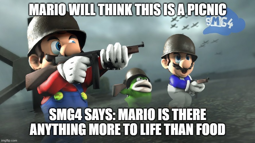 Brug |  MARIO WILL THINK THIS IS A PICNIC; SMG4 SAYS: MARIO IS THERE ANYTHING MORE TO LIFE THAN FOOD | image tagged in brug | made w/ Imgflip meme maker