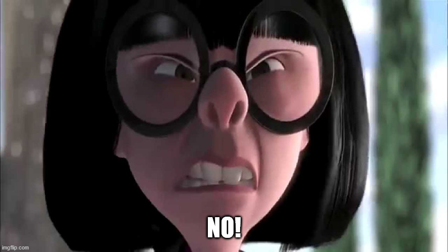 Edna Mode, no capes | NO! | image tagged in edna mode no capes | made w/ Imgflip meme maker