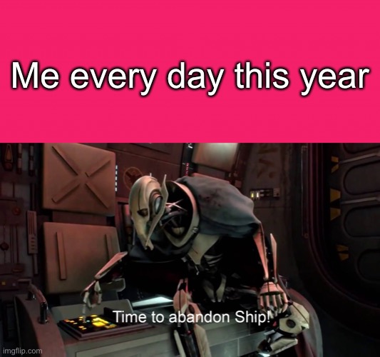 Me every day this year | image tagged in time to abandon ship,memes,funny,2020 | made w/ Imgflip meme maker