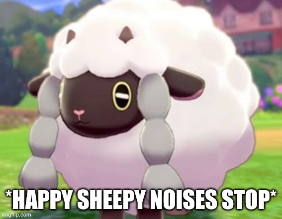 wooloo | *HAPPY SHEEPY NOISES STOP* | image tagged in wooloo | made w/ Imgflip meme maker