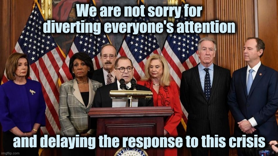 The Devil (Hillary Clinton) made them do it | We are not sorry for diverting everyone's attention; and delaying the response to this crisis | image tagged in house democrats,responsibility,who cares,trump derangement syndrome,the probelm is,politicians suck | made w/ Imgflip meme maker