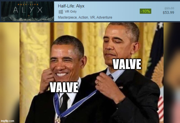 VALVE; VALVE | image tagged in obama giving obama award | made w/ Imgflip meme maker