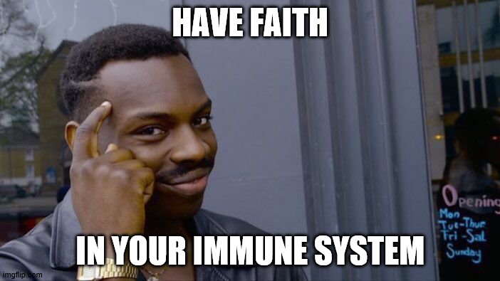 Roll Safe Think About It Meme | HAVE FAITH; IN YOUR IMMUNE SYSTEM | image tagged in memes,roll safe think about it | made w/ Imgflip meme maker