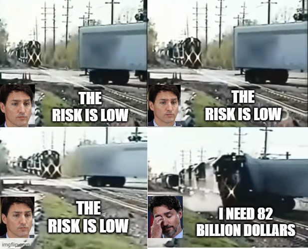 The 6 week train crash | THE RISK IS LOW; THE RISK IS LOW; THE RISK IS LOW; I NEED 82 BILLION DOLLARS | image tagged in justin trudeau,trudeau,justin trudeau crying,idiot,moron,coronavirus | made w/ Imgflip meme maker