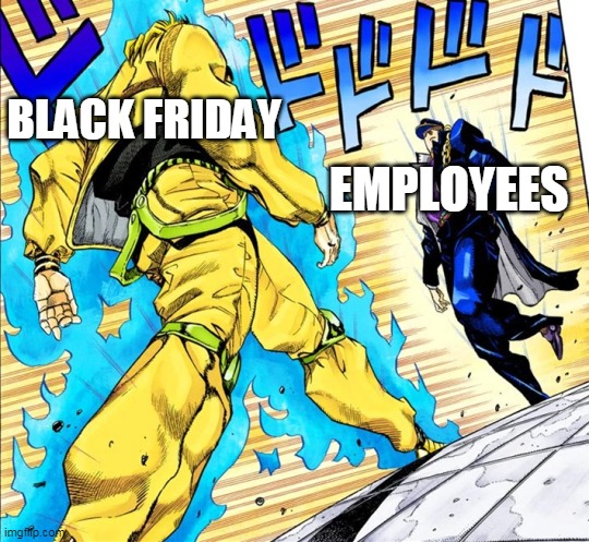 Jojo's Walk | BLACK FRIDAY; EMPLOYEES | image tagged in jojo's walk | made w/ Imgflip meme maker