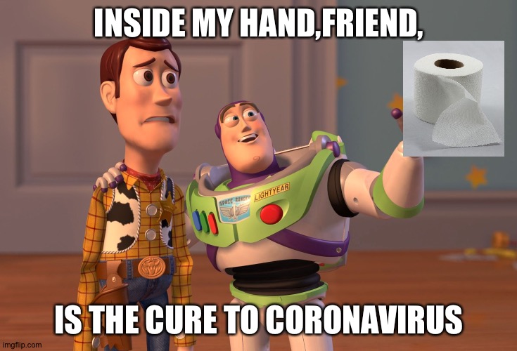 X, X Everywhere | INSIDE MY HAND,FRIEND, IS THE CURE TO CORONAVIRUS | image tagged in memes,x x everywhere | made w/ Imgflip meme maker