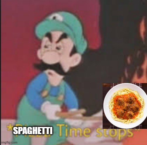 Pizza Time Stops | SPAGHETTI | image tagged in pizza time stops | made w/ Imgflip meme maker