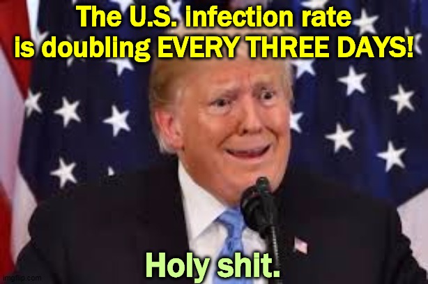 Looks like he really needs those drugs. | The U.S. infection rate is doubling EVERY THREE DAYS! Holy shit. | image tagged in trump weepy frantic frightened dilated,trump,pandemic,coronavirus,covid-19,drug addiction | made w/ Imgflip meme maker
