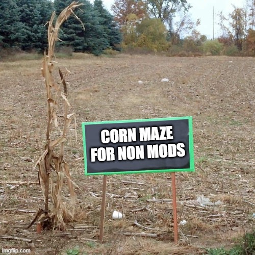 CORN MAZE FOR NON MODS | made w/ Imgflip meme maker