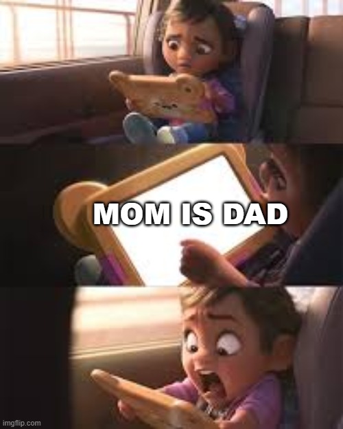 lol | MOM IS DAD | image tagged in memes | made w/ Imgflip meme maker