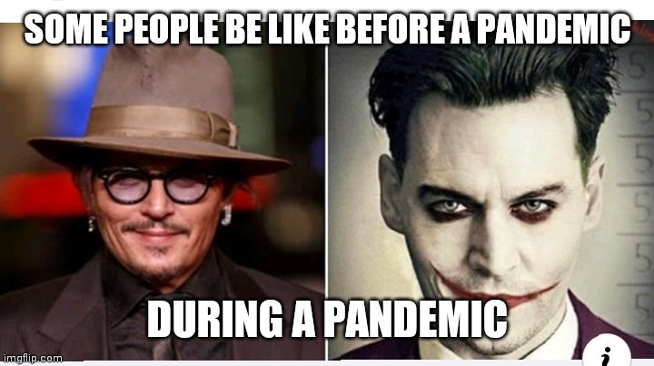 Before and after | SOME PEOPLE BE LIKE BEFORE A PANDEMIC; DURING A PANDEMIC | image tagged in before and after | made w/ Imgflip meme maker